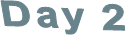 Day 2